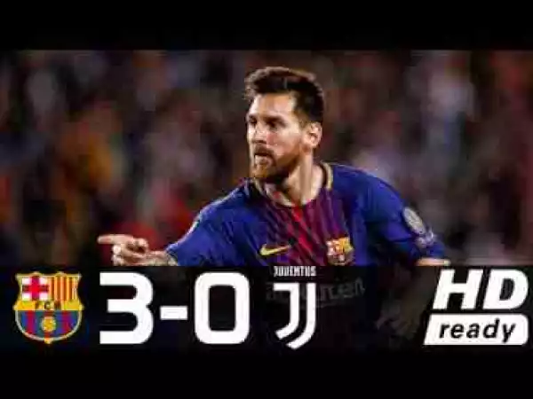 Video: Barcelona 3 – 0 Juventus [Champions League] Highlights 2017/18